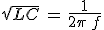 sqrt{LC}\,=\,\frac{1}{2\pi\,f}